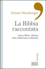 La Bibbia raccontata. Giona, Mosè e Abramo nelle rielaborazioni rabbiniche di Günter Stemberger edito da EDB