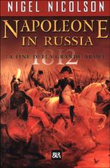 Napoleone in Russia di Nigel Nicolson edito da Rizzoli
