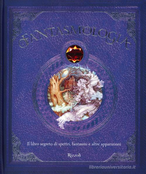 Fantasmologia. Il libro segreto di spettri, fantasmi e altre apparizioni. Ediz. a colori di Dugald Steer edito da Rizzoli
