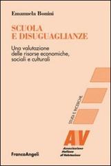 Scuola e disuguaglianze. Una valutazione delle risorse economiche, sociali e culturali di Emanuela Bonini edito da Franco Angeli