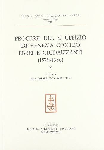 Processi del S. Uffizio di Venezia contro ebrei e giudaizzanti (1579-1586) edito da Olschki