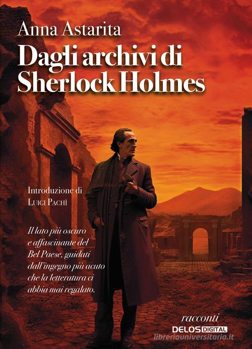 Dagli archivi di Sherlock Holmes di Anna Astarita edito da Delos Digital
