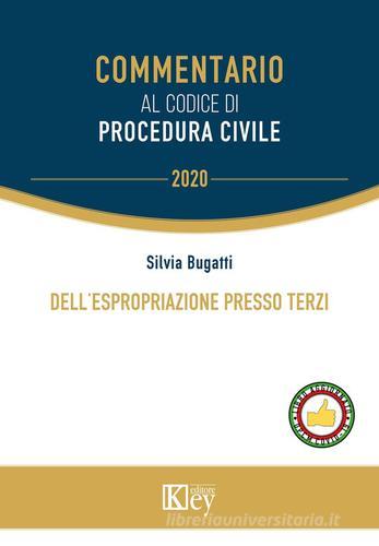 Dell'espropriazione presso terzi di Silvia Bugatti edito da Key Editore