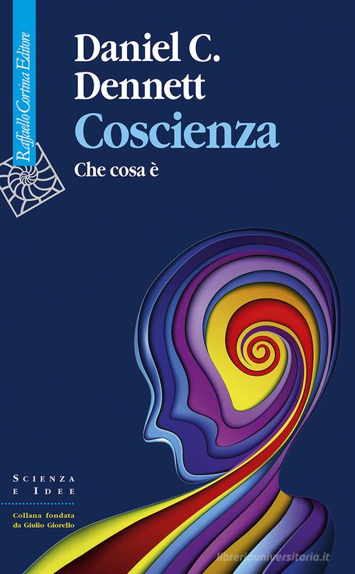 Coscienza. Che cosa è di Daniel C. Dennett edito da Raffaello Cortina Editore