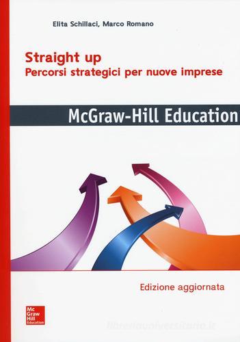 Straight up. Percorsi strategici per nuove imprese di Elita Schillaci, Marco Romano edito da McGraw-Hill Education