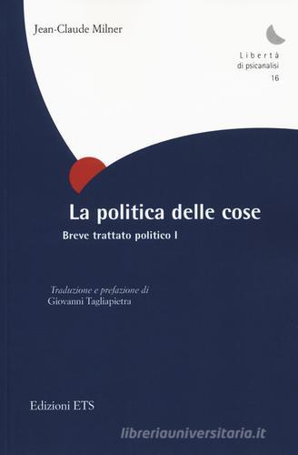 La politica delle cose. Breve trattato politico vol.1 di Jean-Claude Milner edito da Edizioni ETS