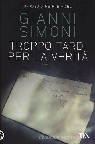 Troppo tardi per la verità. Un caso di Petri e Miceli di Gianni Simoni edito da TEA