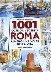 1001 cose da vedere a Roma almeno una volta nella vita. Il modo più originale, curioso e divertente per scoprire i luoghi che dopo millenni di storia fanno grande an di Sabrina Ramacci edito da Newton Compton