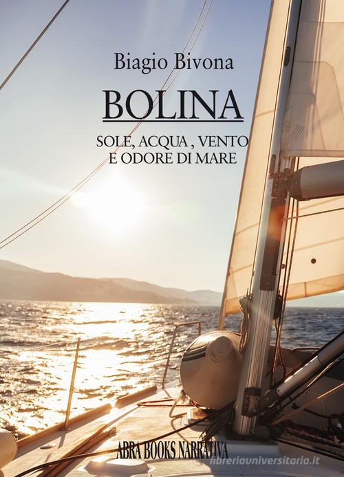 Libro Bolina. Sole, acqua, vento e odore di mare di Biagio Bivona Narrativa di Abrabooks