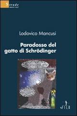 Paradosso del gatto di Schrödinger di Lodovico Mancusi edito da Gruppo Albatros Il Filo