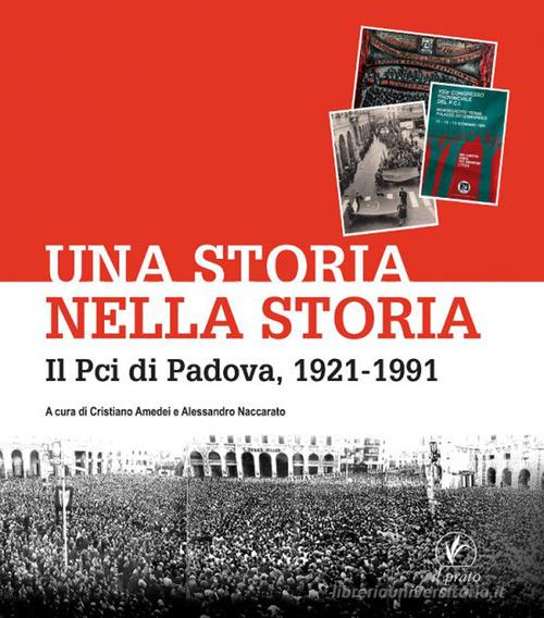 Una storia nella storia. Il Pci di Padova, 1921-1991 edito da Il Prato