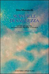 Scintille di saggezza. Ciò che già sapevate, ma non l'avete mai detto a voi stessi. Massime e aforismi di Rita Maestrelli edito da Il Ponte Vecchio