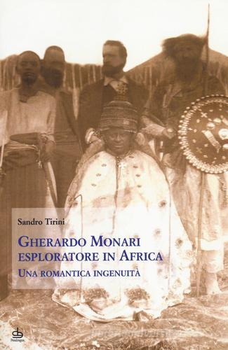 Gherardo Monari esploratore in Africa. Una romantica ingenuità di Sandro Tirini edito da Pendragon