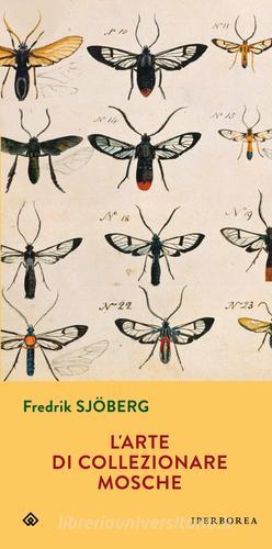 L' arte di collezionare mosche di Fredrik Sjöberg edito da Iperborea