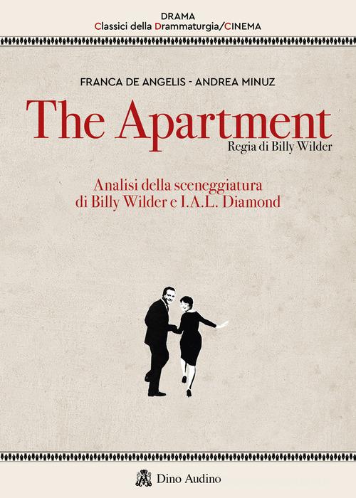 The apartment. Analisi della sceneggiatura di Billy Wilder e I.A.L. Diamond di Franca De Angelis, Andrea Minuz edito da Audino
