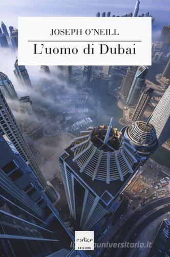 L' uomo di Dubai di Joseph O'Neill edito da Codice