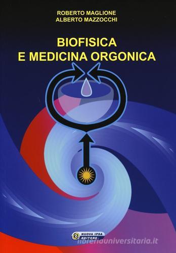 Biofisica e medicina orgonica di Roberto Maglione, Alberto Mazzocchi edito da Nuova IPSA