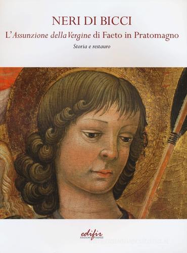 Neri di Bicci. L'assunzione della Vergine di Faeto in Pratomagno. Storia e restauro edito da EDIFIR