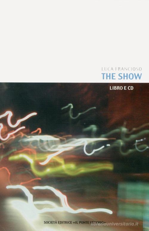 The Show. Con CD-ROM di Luca Francioso edito da Il Ponte Vecchio