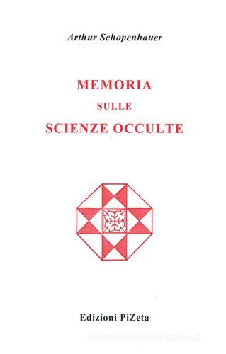 Memoria sulle scienze occulte di Arthur Schopenhauer edito da Pizeta
