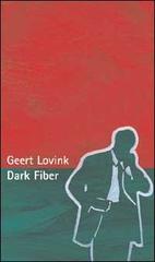Dark fiber di Geert Lovink edito da Luca Sossella Editore