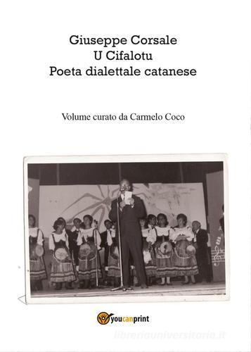 Giuseppe Corsale u cifalotu poeta dialettale catanese di Carmelo Coco edito da Youcanprint