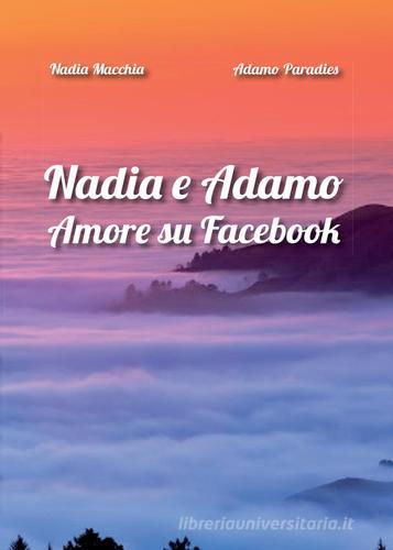 Nadia e Adamo. Amore su Facebook di Nadia Macchia, Adamo Paradies edito da Youcanprint
