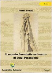 Il mondo femminile nel teatro di Luigi Pirandello di Pietro Seddio edito da Montecovello