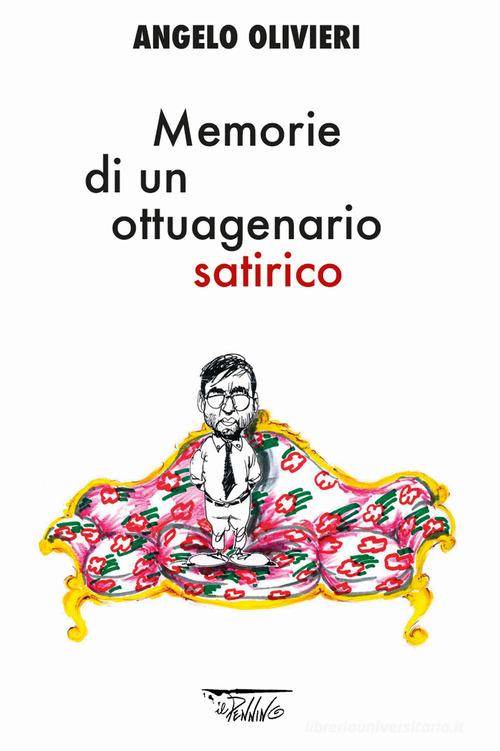 Memorie di un ottuagenario satirico di Angelo Olivieri edito da Il Pennino