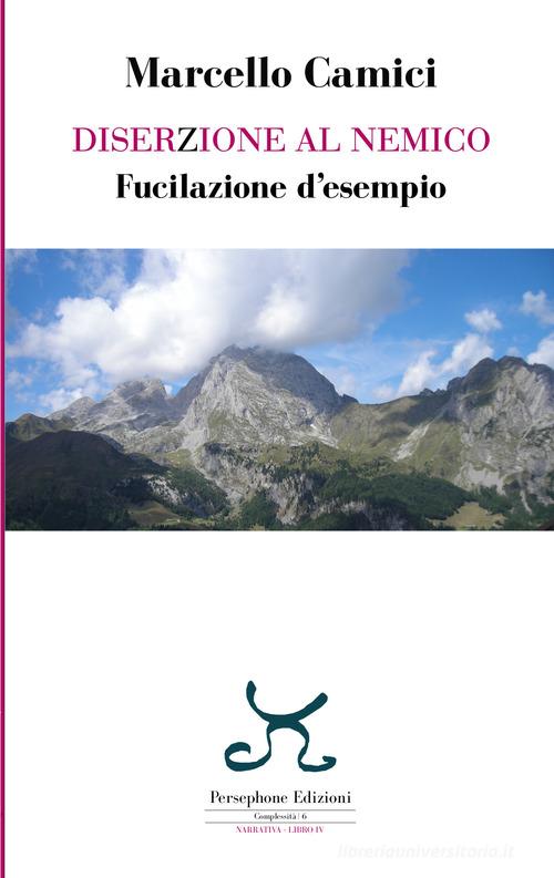 Libro Diserzione al nemico. Fucilazione d'esempio di Marcello Camici Complessità. Narrativa di Persephone