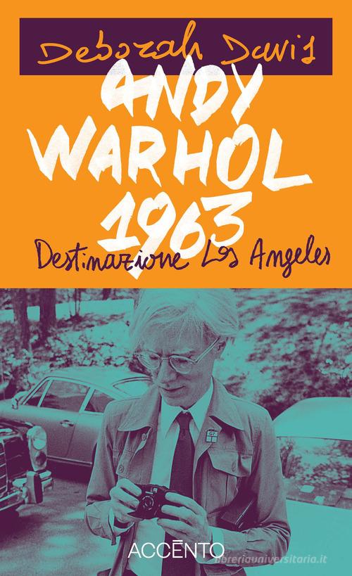 Andy Warhol, 1963. Destinazione: Los Angeles di Deborah Davis edito da Accento