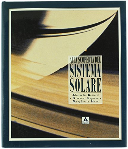 Alla scoperta del sistema solare di Alessandro Braccesi, Giovanni Caprara, Margherita Hack edito da Mondadori