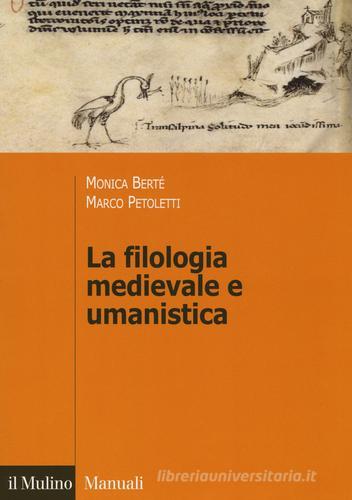 La filologia medievale e umanistica di Monica Berté, Marco Petoletti edito da Il Mulino