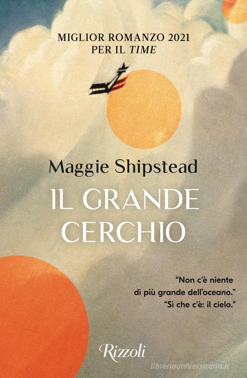 Il grande cerchio di Maggie Shipstead edito da Rizzoli