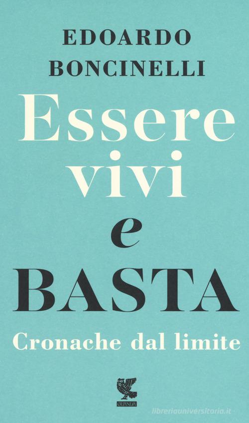 Essere vivi e basta. Cronache dal limite di Edoardo Boncinelli edito da Guanda
