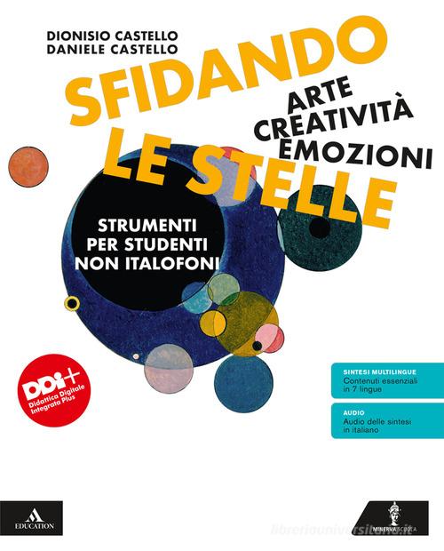 Sfidando le stelle. Arte Creatività Emozioni. Volume per stranieri. Per la Scuola media. Con e-book. Con espansione online di Daniele Castello, Rosanna Castello edito da Minerva Scuola