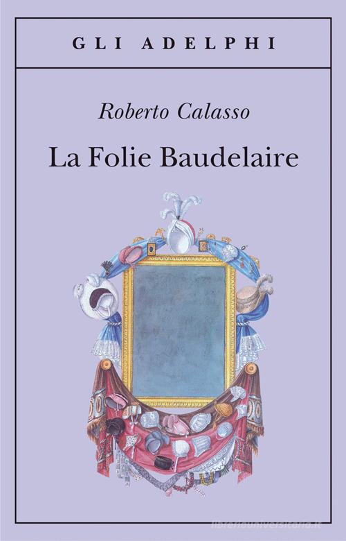 La Folie Baudelaire. Ediz. italiana di Roberto Calasso edito da Adelphi