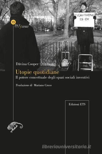 Utopie quotidiane il potere concettuale degli spazi sociali inventivi di Davina Cooper edito da Edizioni ETS