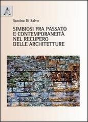 Simbiosi fra passato e contemporaneità nel recupero delle architetture di Santina Di Salvo edito da Aracne