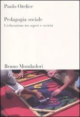 Pedagogia sociale. L'educazione tra saperi e società di Paolo Orefice edito da Mondadori Bruno