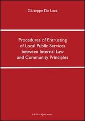 Procedures of entrusting of local public services between internal law and community principles. Ediz. italiana di Giuseppe De Luca edito da UNI Service