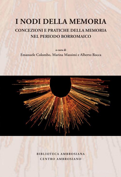 I nodi della memoria. Concezioni e pratiche della memoria nel periodo borromaico edito da Centro Ambrosiano