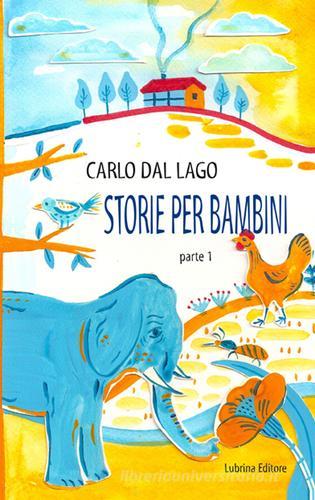 Storie per bambini. Parte prima di Carlo Dal Lago edito da Lubrina Bramani Editore