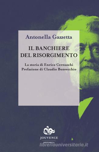 Il banchiere del risorgimento. La storia di Enrico Cernuschi di Antonella Gazzetta edito da Editoriale Jouvence