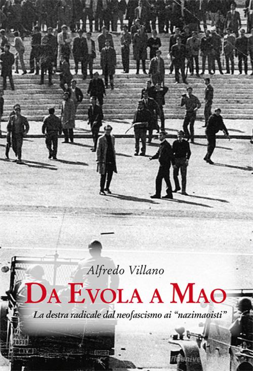 Da Evola a Mao. La destra radicale dal neofascismo ai «nazimaoisti» di Alfredo Villano edito da Luni Editrice