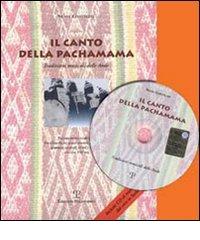 Il canto della Pachamama. Tradizioni musicali delle Ande. Percorsi storici e culturali. Con CD-ROM di Silvio Contolini edito da Polistampa
