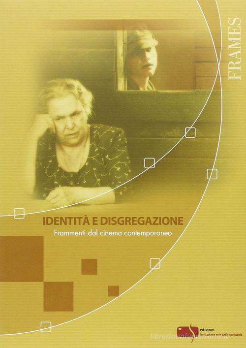 Identità e disgregazione. Frammenti dal cinema contemporaneo edito da Fondazione Ente dello Spettacolo