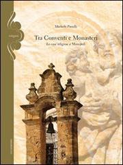 Tra conventi e monasteri. Le case religiose a Monopoli di Michele Pirrelli edito da Gelsorosso