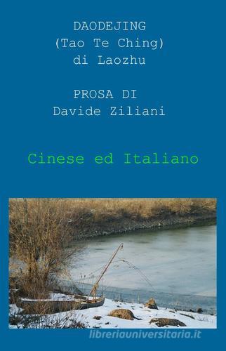 Prosa del Daodejing. Ediz. italiana e cinese di D. Ziliani edito da Pubblicato dall'Autore
