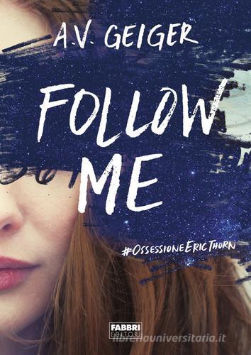 Follow me di A. V. Geiger edito da Fabbri